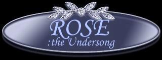 rose:theundersong